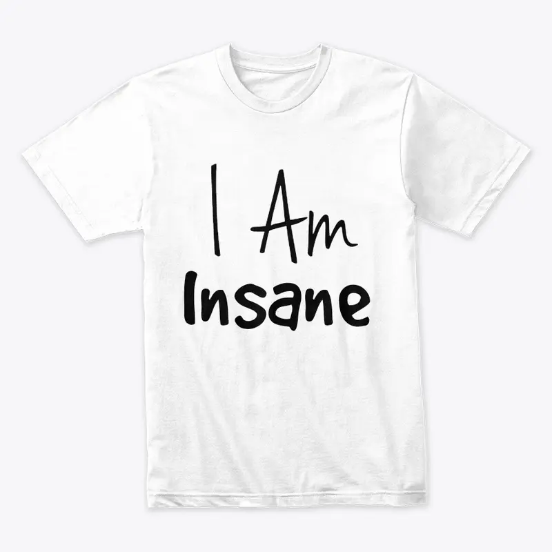 I Am Insane T Shirt, Hoddies &amp; Mug