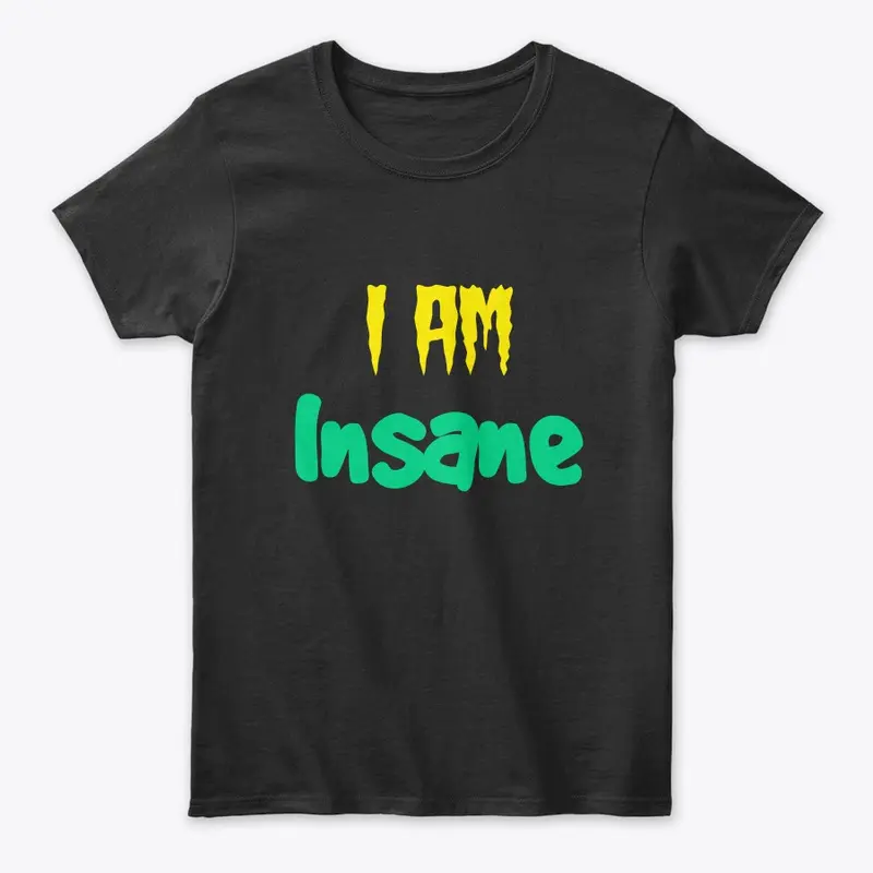 I Am Insane T Shirt, Hoddies &amp; Mug