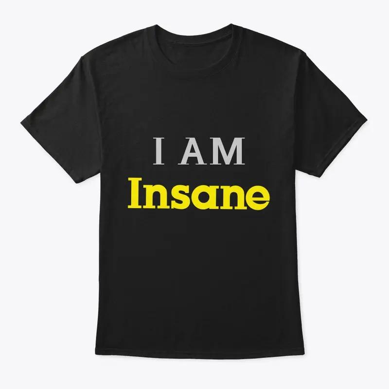 I Am Insane T Shirt, Hoddies &amp; Mug